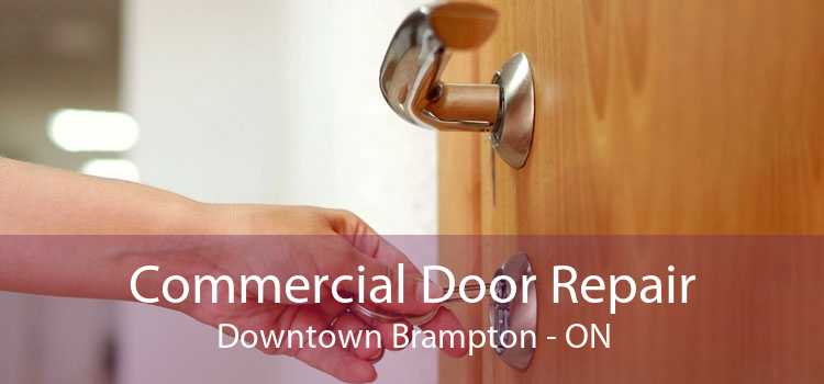Commercial Door Repair Downtown Brampton - ON