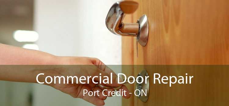 Commercial Door Repair Port Credit - ON