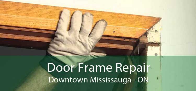 Door Frame Repair Downtown Mississauga - ON