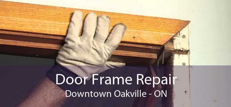 Door Frame Repair Downtown Oakville - ON