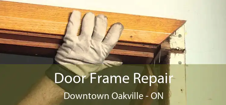  Door Frame Repair Downtown Oakville - ON