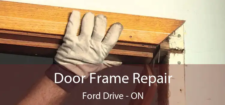  Door Frame Repair Ford Drive - ON