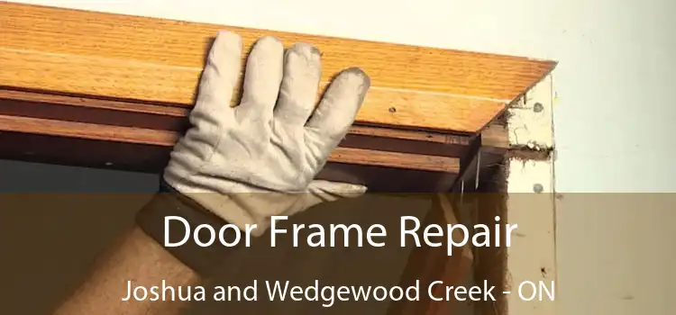  Door Frame Repair Joshua and Wedgewood Creek - ON
