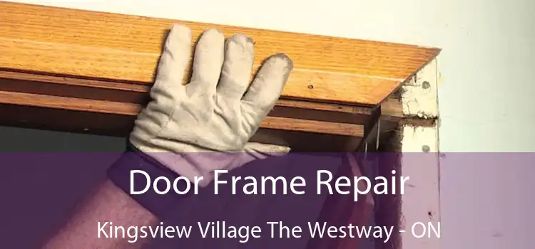  Door Frame Repair Kingsview Village The Westway - ON