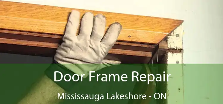  Door Frame Repair Mississauga Lakeshore - ON
