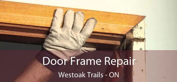  Door Frame Repair Westoak Trails - ON