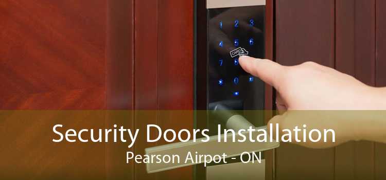 Security Doors Installation Pearson Airpot - ON