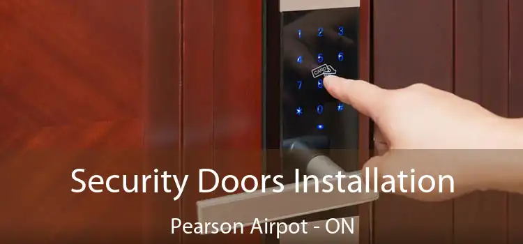  Security Doors Installation Pearson Airpot - ON