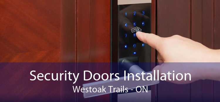 Security Doors Installation Westoak Trails - ON