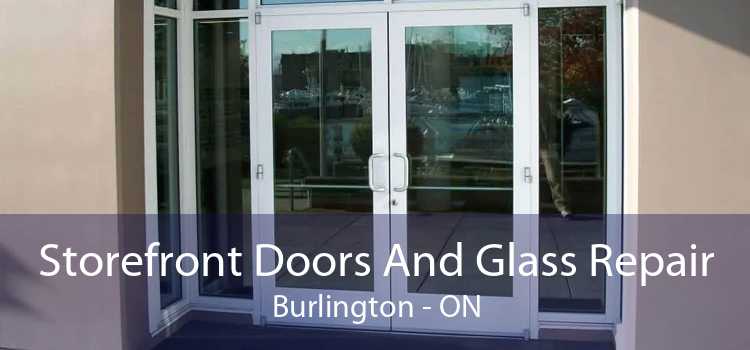 Storefront Doors And Glass Repair Burlington - ON