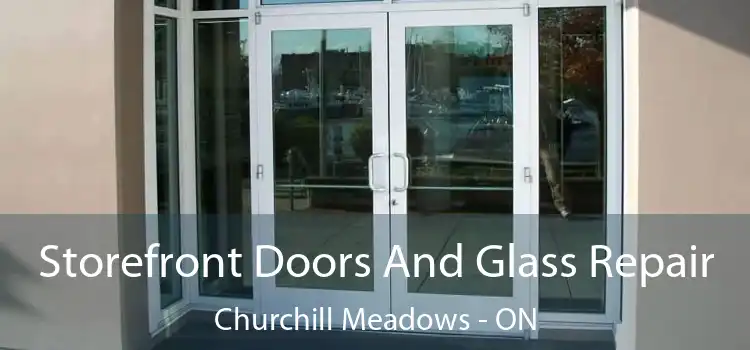  Storefront Doors And Glass Repair Churchill Meadows - ON