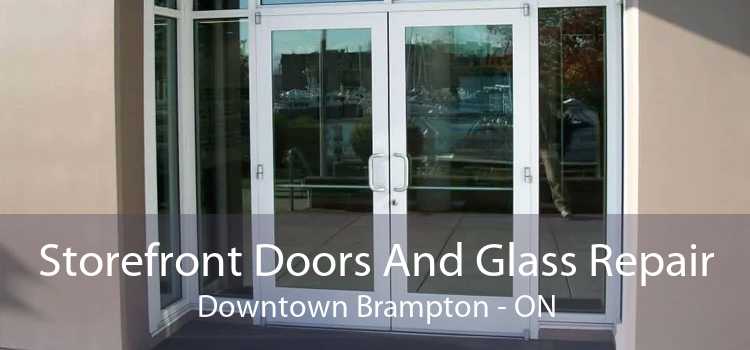 Storefront Doors And Glass Repair Downtown Brampton - ON
