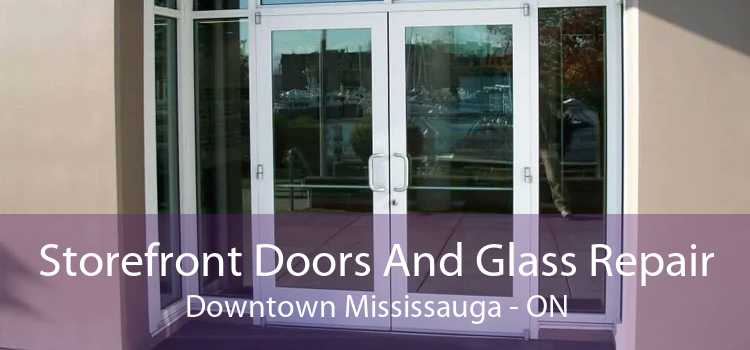 Storefront Doors And Glass Repair Downtown Mississauga - ON