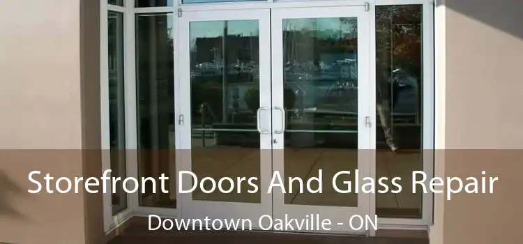  Storefront Doors And Glass Repair Downtown Oakville - ON