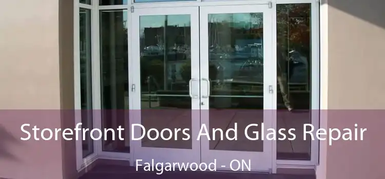  Storefront Doors And Glass Repair Falgarwood - ON