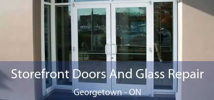  Storefront Doors And Glass Repair Georgetown - ON