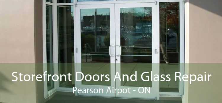 Storefront Doors And Glass Repair Pearson Airpot - ON