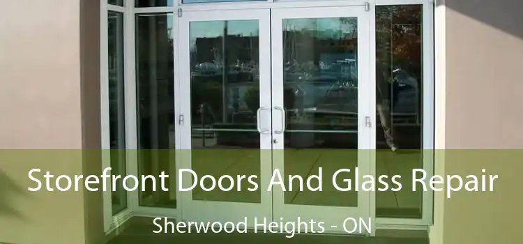  Storefront Doors And Glass Repair Sherwood Heights - ON